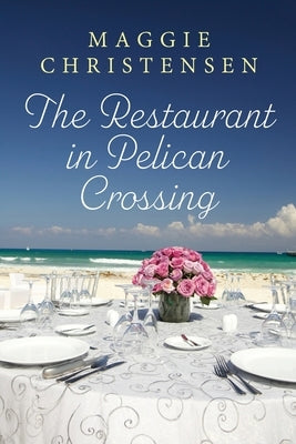 The Restaurant in Pelican Crossing: A second chance romance to tug on your heartstrings by Christensen, Maggie