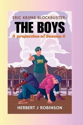 Eric Kripke Blockbuster-The Boys: A projection of Season 4 by Robinson, Herbert J.