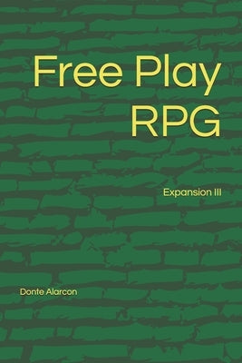 Free Play RPG: Expansion III by Alarcon, Donte