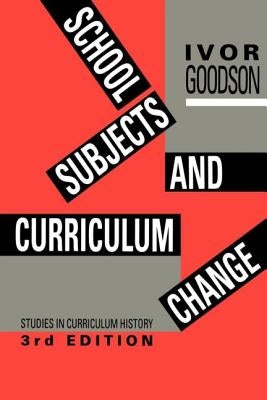 School Subjects and Curriculum Change by Goodson, Ivor F.