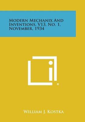 Modern Mechanix and Inventions, V13, No. 1, November, 1934 by Kostka, William J.