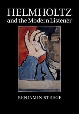 Helmholtz and the Modern Listener by Steege, Benjamin