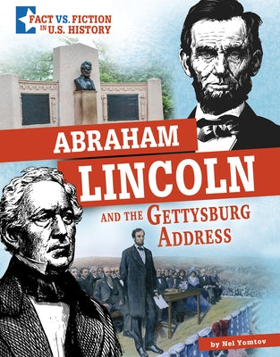 Abraham Lincoln and the Gettysburg Address: Separating Fact from Fiction by Yomtov, Nel