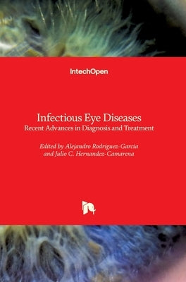 Infectious Eye Diseases: Recent Advances in Diagnosis and Treatment by Rodriguez-Garcia, Alejandro