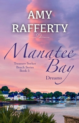 Manatee Bay: Dreams by Rafferty, Amy