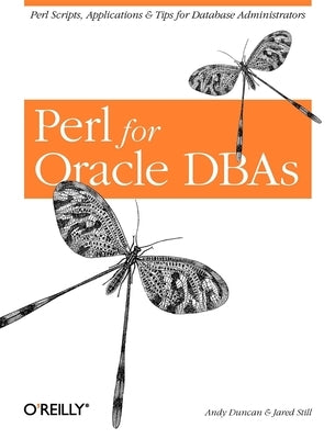Perl for Oracle DBAs: Perl Scripts, Applications & Tips for Database Administrators by Duncan, Andy