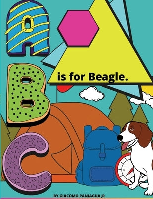 B Is For Beagle.: Color while you learn by Paniagua, Giacomo, Jr.