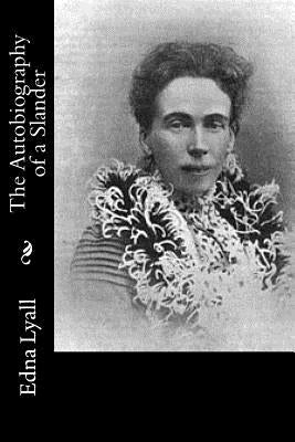 The Autobiography of a Slander by Lyall, Edna