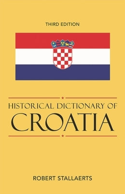 Historical Dictionary of Croatia by Stallaerts, Robert
