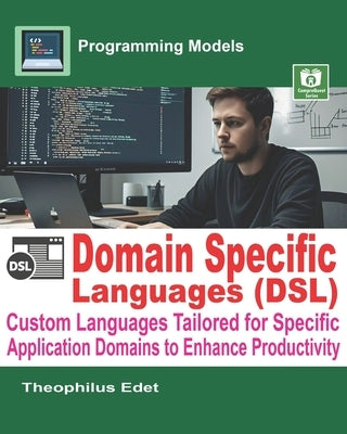 Domain-Specific Languages (DSLs): Custom Languages Tailored for Specific Application Domains to Enhance Productivity by Edet, Theophilus