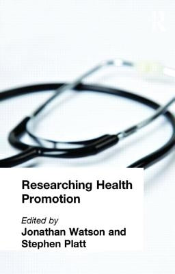 Researching Health Promotion by Platt, Stephen