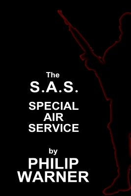 Phillip Warner - S.A.S. - The Special Air Service: A History Of Britains Elite Forces by Warner, Phillip