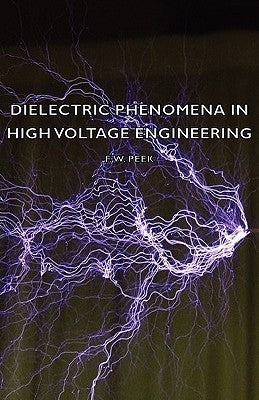 Dielectric Phenomena in High Voltage Engineering by Peek, F. W.