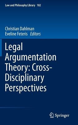 Legal Argumentation Theory: Cross-Disciplinary Perspectives by Dahlman, Christian