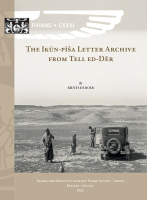 The Ikun-Pisa Letter Archive from Tell Ed-Der: Ipla by de Boer, R.