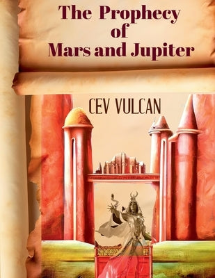 The Prophecy of Mars and Jupiter by C. E. Vulcan