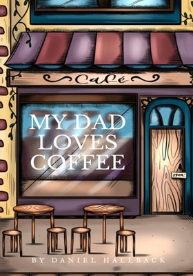My Dad Loves Coffee by Hallback, Daniel