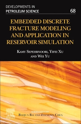 Embedded Discrete Fracture Modeling and Application in Reservoir Simulation: Volume 68 by Sepehrnoori, Kamy