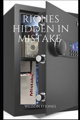 Unveiling the Riches Hidden in Mistakes by Jones, Wesson D.