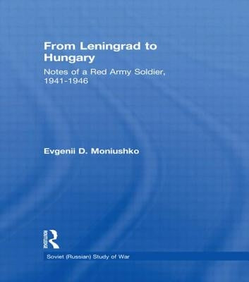 From Leningrad to Hungary: Notes of a Red Army Soldier, 1941-1946 by Moniushko, Evgenii D.