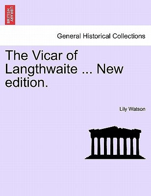 The Vicar of Langthwaite ... New Edition. by Watson, Lily