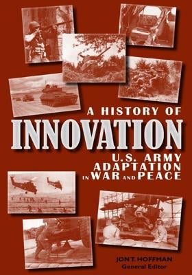 A History of Innovation: U.S. Army Adaptation in War and Peace by Center of Military History United States
