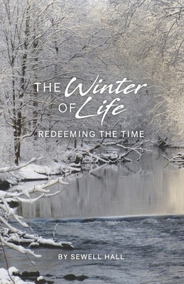 The Winter of Life: Redeeming the Time by Hall Jr, Gardner Sewell