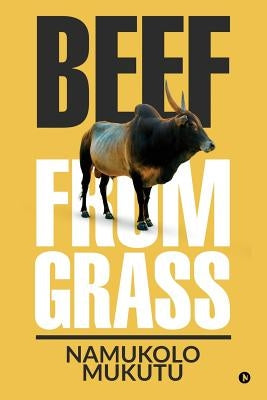 Beef From Grass by Namukolo Mukutu