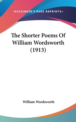The Shorter Poems Of William Wordsworth (1913) by Wordsworth, William