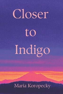 Closer to Indigo by Koropecky, Maria