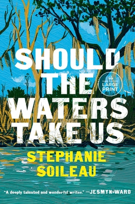 Should the Waters Take Us by Soileau, Stephanie