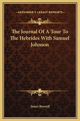 The Journal Of A Tour To The Hebrides With Samuel Johnson by Boswell, James