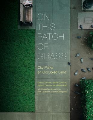 On This Patch of Grass: City Parks on Occupied Land by Hern, Matt