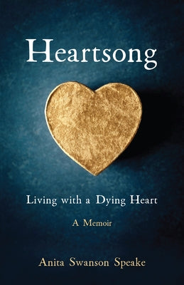 Heartsong: Living with a Dying Heart: A Memoir by Swanson Speake, Anita