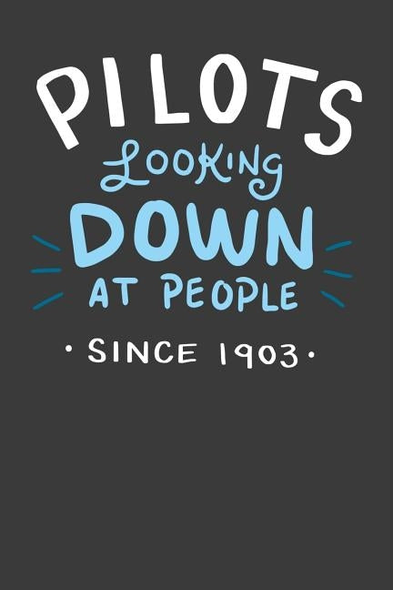 Pilots Looking Down On People Since 1903: 120 Pages I 6x9 I Dot Grid I Aerospace Engineer by Notebooks, Funny
