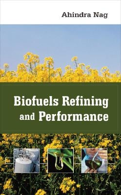 Biofuels Refining and Performance by Nag, Ahindra