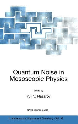 Quantum Noise in Mesoscopic Physics by Nazarov, Yuli V.