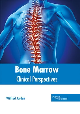 Bone Marrow: Clinical Perspectives by Jordan, Wilfred