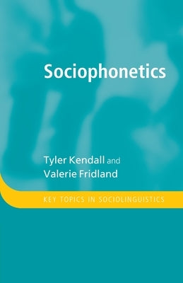 Sociophonetics by Kendall, Tyler