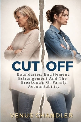 Cut Off: Boundaries, Entitlement, And The Breakdown Of Family Accountability by Publications, Inc Ibg