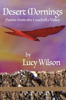 Desert Mornings: Poems from the Coachella Valley by Wilson, Lucy