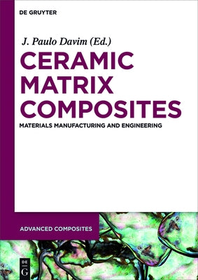 Ceramic Matrix Composites: Materials, Manufacturing and Engineering by Davim, J. Paulo