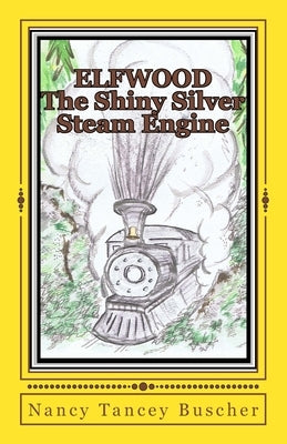 ELFWOOD The Shiny Silver Steam Engine by Buscher, Nancy Tancey