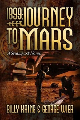 1899: Journey to Mars: A Steampunk Novel by Wier, George
