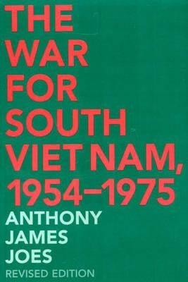 The War for South Viet Nam, 1954-1975 by Joes, Anthony J.