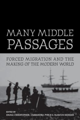 Many Middle Passages: Forced Migration and the Making of the Modern Worldvolume 5 by Christopher, Emma