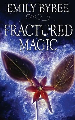 Fractured Magic by Bybee, Emily