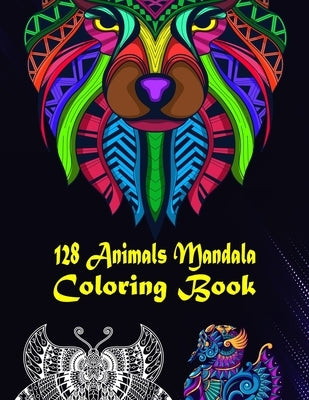 128 Animals Mandala Coloring Book: 128 Animals Gorgeous Designs to Adult Colorful pattern book with Lions, Elephants, Owls, Dogs, Cats, Tigers, and Mo by Shaffer, Peggy