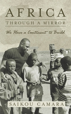 Africa: Through a Mirror: We have a Continent to Build by Camara, Saikou