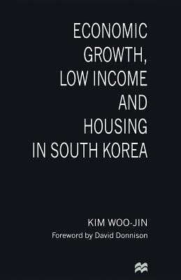 Economic Growth, Low Income and Housing in South Korea by Woo-Jin, Kim